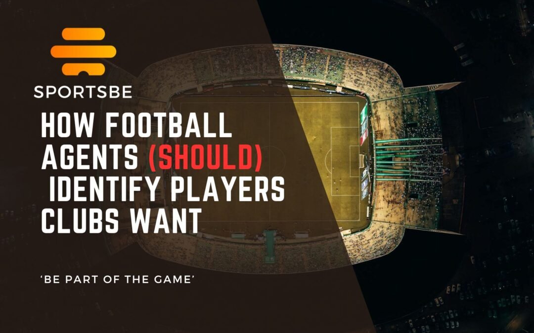 How Football Agents identify Players CLUBS WANT
